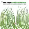 Pete Seeger - God Bless the Grass